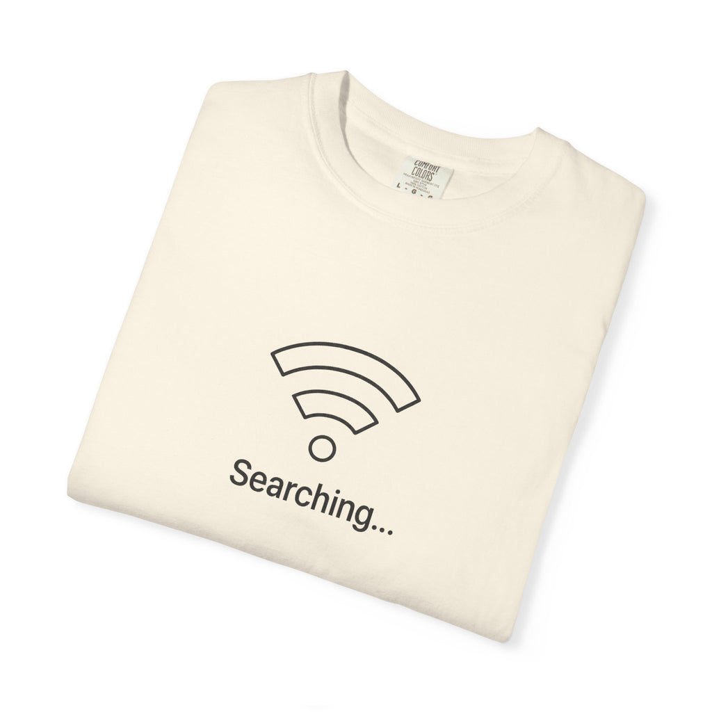 Searching... Unisex Garment-Dyed T-Shirt, Playful Techie Gift, Funny WiFi Shirt, Casual Everyday Wear, Tech Lover Apparel